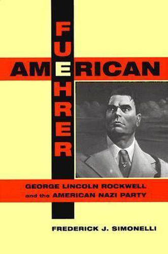 Cover image for American Fuehrer: George Lincoln Rockwell and the American Nazi Party