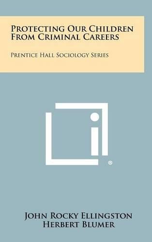 Cover image for Protecting Our Children from Criminal Careers: Prentice Hall Sociology Series