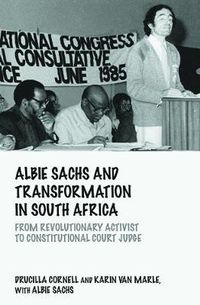 Cover image for Albie Sachs and Transformation in South Africa: From Revolutionary Activist to Constitutional Court Judge