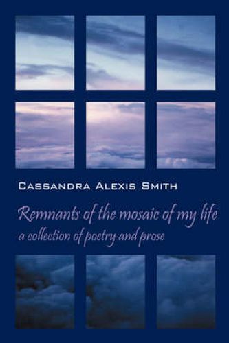 Cover image for Remnants of the mosaic of my life: a collection of poetry and prose