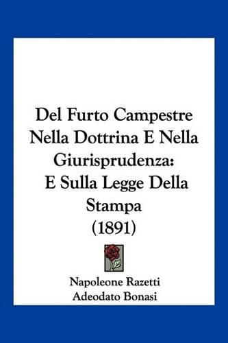 Cover image for del Furto Campestre Nella Dottrina E Nella Giurisprudenza: E Sulla Legge Della Stampa (1891)
