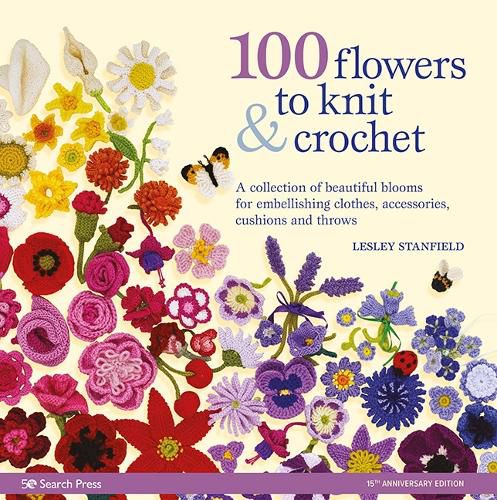 Cover image for 100 Flowers to Knit & Crochet (new edition): A Collection of Beautiful Blooms for Embellishing Clothes, Accessories, Cushions and Throws