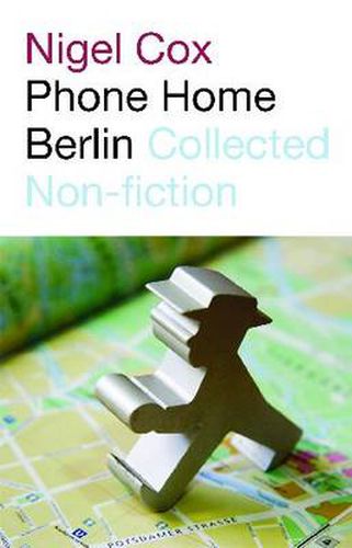 Cover image for Phone Home Berlin: Collected Non-fiction