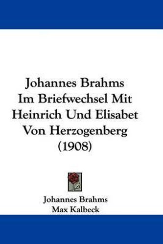 Cover image for Johannes Brahms Im Briefwechsel Mit Heinrich Und Elisabet Von Herzogenberg (1908)