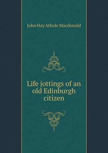 Life jottings of an old Edinburgh citizen