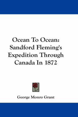 Ocean to Ocean: Sandford Fleming's Expedition Through Canada in 1872