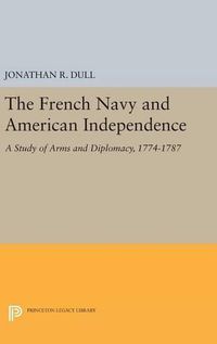 Cover image for The French Navy and American Independence: A Study of Arms and Diplomacy, 1774-1787