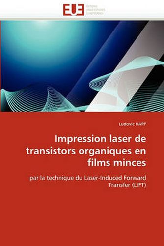 Cover image for Impression Laser de Transistors Organiques En Films Minces