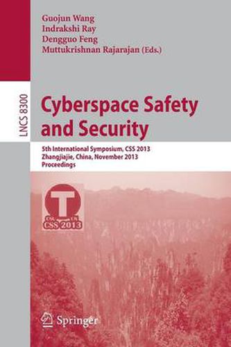 Cyberspace Safety and Security: 5th International Symposium, CSS 2013, Zhangjiajie, China, November 13-15, 2013, Proceedings