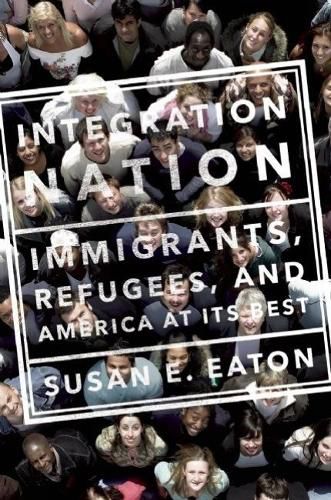 Cover image for Integration Nation: Immigrants, Refugees, and America at Its Best