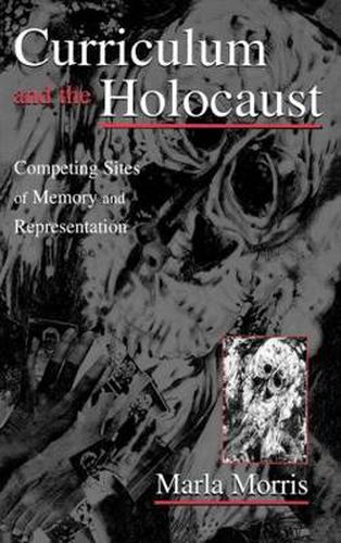 Cover image for Curriculum and the Holocaust: Competing Sites of Memory and Representation