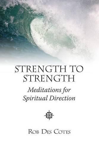 Cover image for Strength to Strength: Meditations for Spiritual Direction