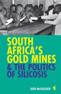 Cover image for South Africa's Gold Mines and the Politics of Silicosis