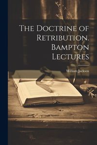 Cover image for The Doctrine of Retribution. Bampton Lectures