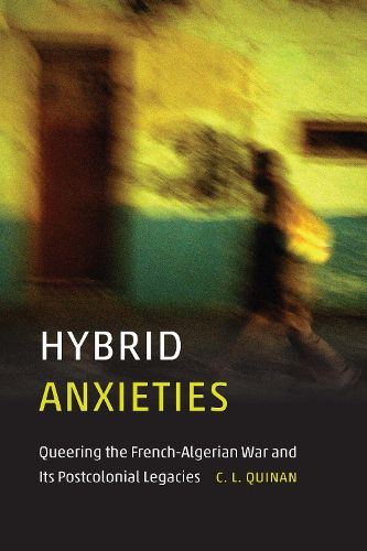 Cover image for Hybrid Anxieties: Queering the French-Algerian War and Its Postcolonial Legacies