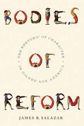 Cover image for Bodies of Reform: The Rhetoric of Character in Gilded Age America
