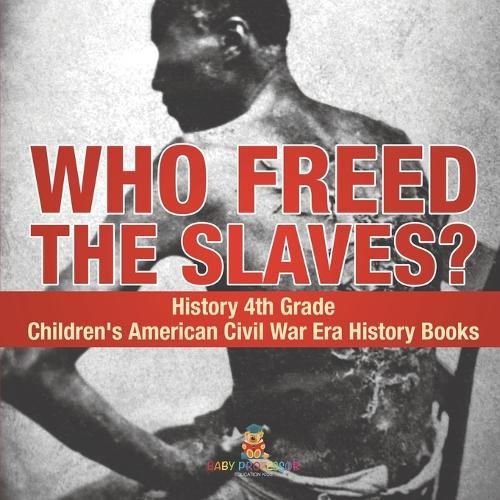 Cover image for Who Freed the Slaves? History 4th Grade Children's American Civil War Era History Books