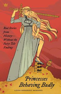 Cover image for Princesses Behaving Badly: Real Stories from History Without the Fairy-Tale Endings