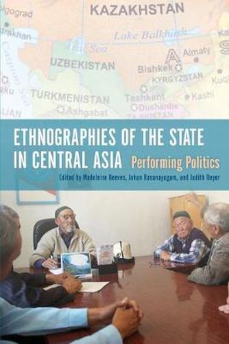 Cover image for Ethnographies of the State in Central Asia: Performing Politics