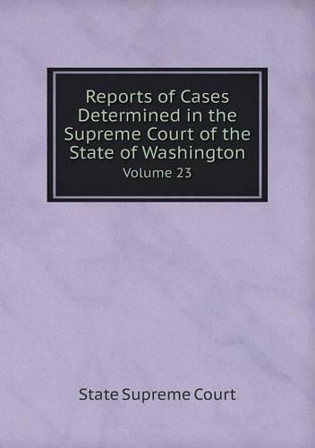 Cover image for Reports of Cases Determined in the Supreme Court of the State of Washington Volume 23