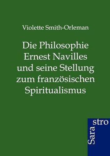 Cover image for Die Philosophie Ernest Navilles und seine Stellung zum franzoesischen Spiritualismus