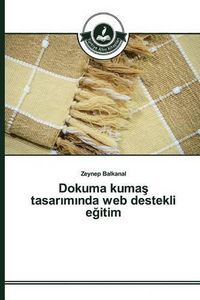 Cover image for Dokuma kuma&#351; tasar&#305;m&#305;nda web destekli e&#287;itim