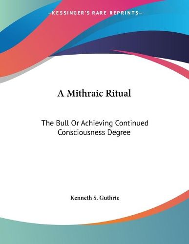 Cover image for A Mithraic Ritual: The Bull or Achieving Continued Consciousness Degree