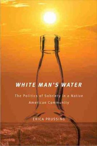 Cover image for White Man's Water: The Politics of Sobriety in a Native American Community