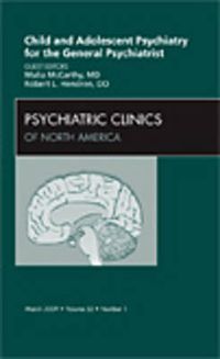 Cover image for Child and Adolescent Psychiatry for the General Psychiatrist, An Issue of Psychiatric Clinics