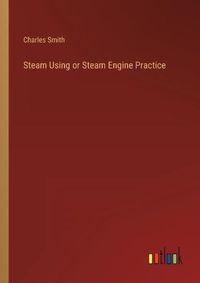 Cover image for Steam Using or Steam Engine Practice