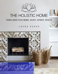 Cover image for The Holistic Home: Feng Shui for Mind, Body, Spirit, Space