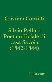 Cover image for Silvio Pellico Poeta ufficiale di casa Savoia (1842-1844)