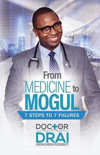 Cover image for From Medicine to Mogul: 7 Steps to 7 Figures