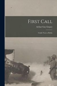 Cover image for First Call [microform]: Guide Posts to Berlin