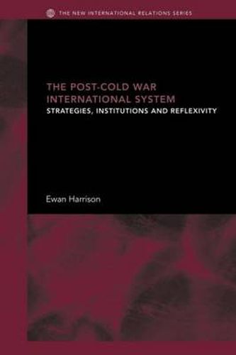 Cover image for The Post-Cold War International System: Strategies, Institutions and Reflexivity