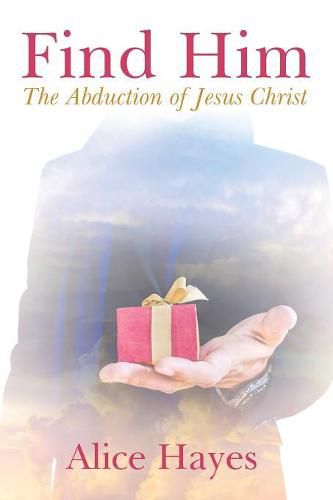 Cover image for Find Him: The Abduction of Jesus Christ