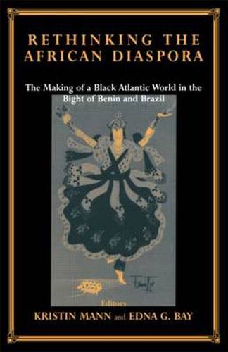 Cover image for Rethinking the African Diaspora: The Making of a Black Atlantic World in the Bight of Benin and Brazil