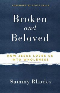 Cover image for Broken and Beloved: How Jesus Loves Us Into Wholeness