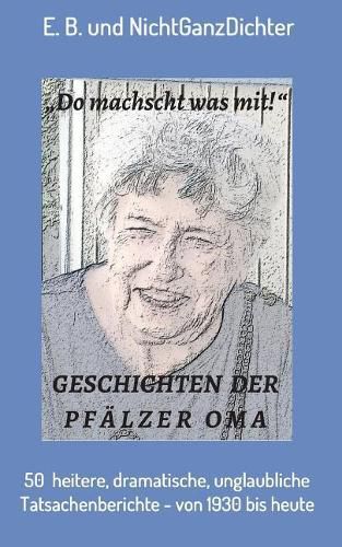 Cover image for Geschichten der Pfalzer Oma: 50 heitere, dramatische, unglaubliche Tatsachenberichte - von 1930 bis 2020