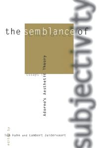 Cover image for The Semblance of Subjectivity: Essays in Adorno's  Aesthetic Theory