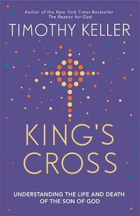 Cover image for King's Cross: Understanding the Life and Death of the Son of God