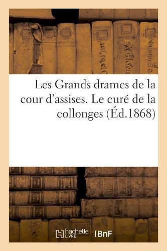 Les Grands Drames de la Cour d'Assises. Le Cure de la Collonges