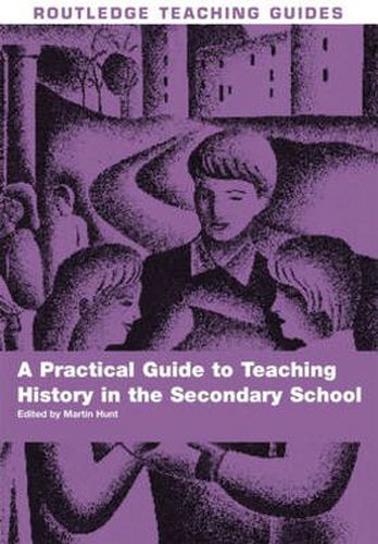 Cover image for A Practical Guide to Teaching History in the Secondary School