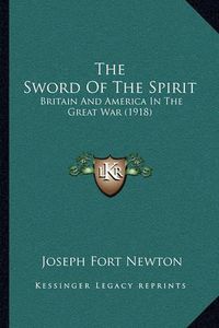 Cover image for The Sword of the Spirit: Britain and America in the Great War (1918)