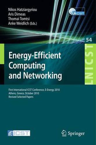 Cover image for Energy-Efficient Computing and Networking: First International Conference, E-Energy 2010, First International ICST Conference, E-Energy 2010 Athens, Greece, October 14-15, 2010 Revised Selected Papers