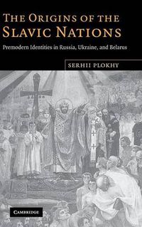Cover image for The Origins of the Slavic Nations: Premodern Identities in Russia, Ukraine, and Belarus