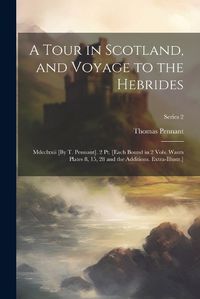 Cover image for A Tour in Scotland, and Voyage to the Hebrides