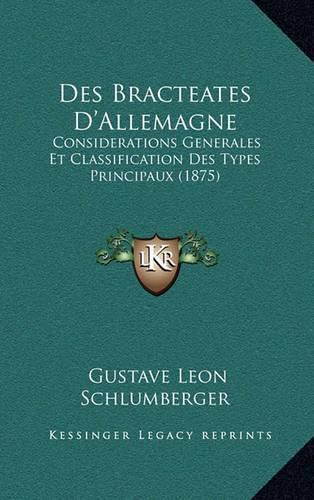 Des Bracteates D'Allemagne: Considerations Generales Et Classification Des Types Principaux (1875)