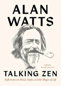 Cover image for Talking Zen: Reflections on Mind, Myth, and the Magic of Life