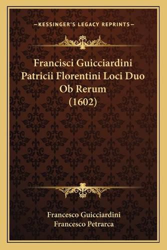 Francisci Guicciardini Patricii Florentini Loci Duo OB Rerum (1602)